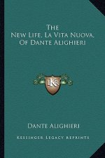The New Life, La Vita Nuova, of Dante Alighieri