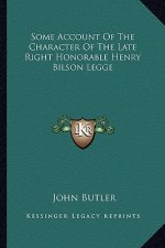 Some Account of the Character of the Late Right Honorable Henry Bilson Legge