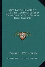Our Lady's Tumbler a Twelfth Century Legend Done Out of Old French Into English