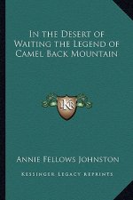 In the Desert of Waiting the Legend of Camel Back Mountain