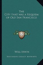 The City That Was a Requiem of Old San Francisco