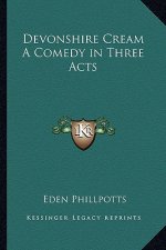 Devonshire Cream a Comedy in Three Acts