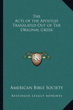 The Acts of the Apostles Translated Out of the Original Greek