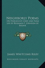 Neighborly Poems: On Friendship, Grief and Farm Life by Benjamin F. Johnson of Boone