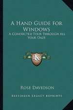 A Hand Guide for Windows: A Conducted Tour Through All Your Daze