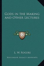 Gods in the Making and Other Lectures