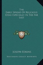 The Early Spread of Religious Ideas Especially in the Far East