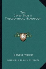 The Seven Rays a Theosophical Handbook