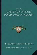 The Gates Ajar or Our Loved Ones in Heaven