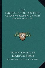 The Turning of Griggsby Being a Story of Keeping Up with Daniel Webster