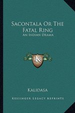 Sacontala or the Fatal Ring: An Indian Drama