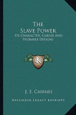 The Slave Power: Its Character, Career and Probable Designs