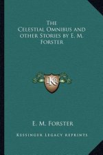 The Celestial Omnibus and other Stories by E. M. Forster