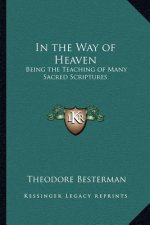 In the Way of Heaven: Being the Teaching of Many Sacred Scriptures