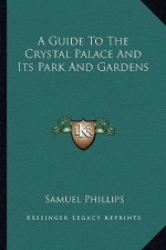 A Guide to the Crystal Palace and Its Park and Gardens
