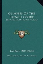 Glimpses Of The French Court: Sketches From French History