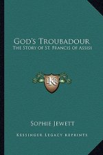 God's Troubadour: The Story of St. Francis of Assisi