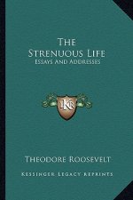 The Strenuous Life: Essays and Addresses
