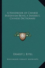 A Handbook of Chinese Buddhism Being a Sanskrit, Chinese Dictionary