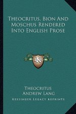 Theocritus, Bion and Moschus Rendered Into English Prose