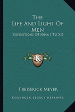 The Life and Light of Men: Expositions of John I to XII
