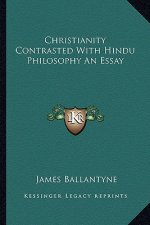 Christianity Contrasted with Hindu Philosophy an Essay