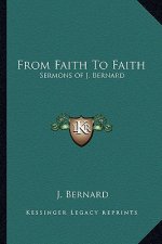 From Faith to Faith: Sermons of J. Bernard