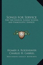 Songs for Service: For the Church, Sunday School and Evangelistic Services
