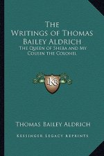 The Writings of Thomas Bailey Aldrich: The Queen of Sheba and My Cousin the Colonel