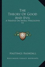 The Theory of Good and Evil: A Treatise on Moral Philosophy V1
