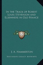 In the Track of Robert Louis Stevenson and Elsewhere in Old France