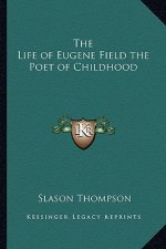 The Life of Eugene Field the Poet of Childhood