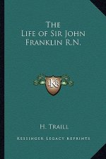 The Life of Sir John Franklin R.N.