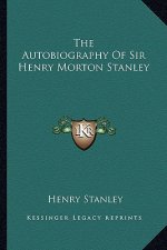 The Autobiography of Sir Henry Morton Stanley