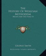 The History Of Wesleyan Methodism: Wesley And His Times V1