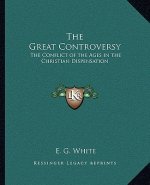 The Great Controversy: The Conflict of the Ages in the Christian Dispensation