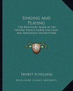 Singing and Playing: The Beginners' Book of the Oxford Piano Course for Class and Individual Instruction