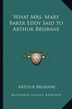 What Mrs. Mary Baker Eddy Said to Arthur Brisbane