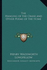 The Hanging of the Crane and Other Poems of the Home