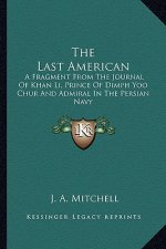 The Last American: A Fragment from the Journal of Khan Li, Prince of Dimph Yoo Chur and Admiral in the Persian Navy