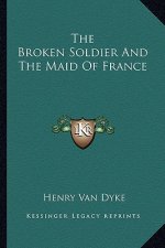The Broken Soldier and the Maid of France