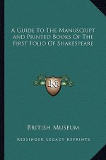 A Guide to the Manuscript and Printed Books of the First Folio of Shakespeare