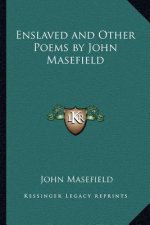Enslaved and Other Poems by John Masefield