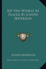 Rip Van Winkle as Played by Joseph Jefferson