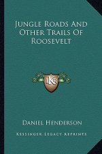 Jungle Roads and Other Trails of Roosevelt