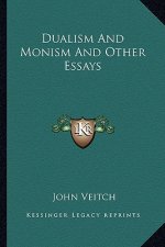 Dualism and Monism and Other Essays