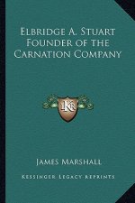 Elbridge A. Stuart Founder of the Carnation Company