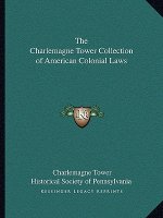 The Charlemagne Tower Collection of American Colonial Laws