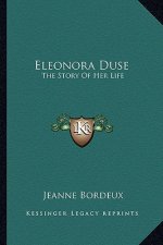 Eleonora Duse: The Story Of Her Life
