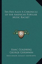 Tin Pan Alley a Chronicle of the American Popular Music Racket